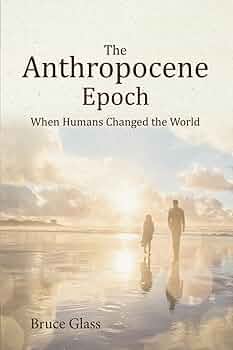 The Anthropocene Epoch: When Humans Changed the World: Glass